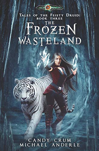 The Frozen Wasteland: Age Of Magic - A Kurtherian Gambit Series (Tales of the Feisty Druid, Band 3)
