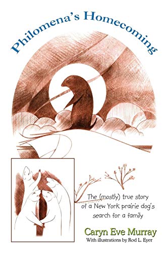 Philomena's Homecoming: The (Mostly) True Story of a New York Prairie Dog's Search for a Family