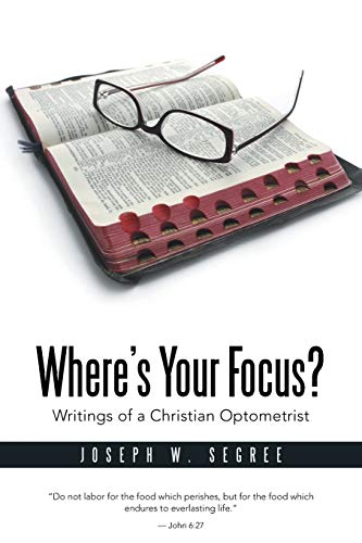 Where's Your Focus?: Writings of a Christian Optometrist