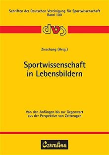 Sportwissenschaft in Lebensbildern: Von den Anfängen bis zur Gegenwart aus der Perspektive von Zeitzeugen (Schriften der Deutschen Vereinigung für Sportwissenschaft)