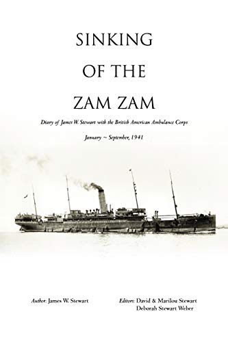 Sinking of the Zam Zam: Diary of James W. Stewart with the British American Ambulance Corps: Diary of James Stewart with the British American Ambulance Corps