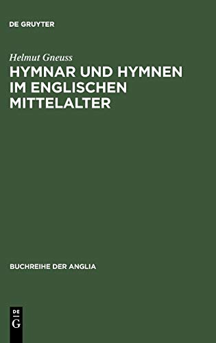 Hymnar und Hymnen im englischen Mittelalter: Studien zur Überlieferung, Glossierung und Übersetzung lateinischer Hymnen in England. Mit einer ... der Anglia / Anglia Book Series, 12, Band 12)