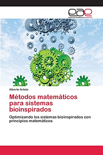 Métodos matemáticos para sistemas bioinspirados: Optimizando los sistemas bioinspirados con principios matemáticos