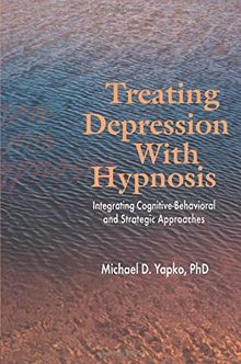 Treating Depression With Hypnosis: Integrating Cognitive-Behavioral and Stategic Approaches