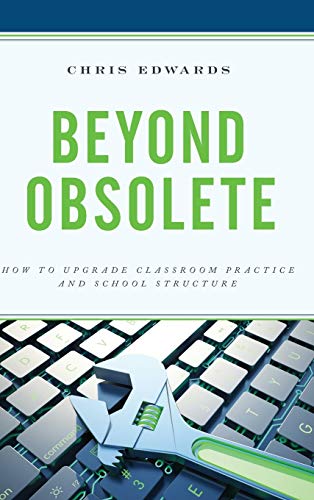 Beyond Obsolete: How to Upgrade Classroom Practice and School Structure