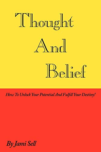 Thought And Belief: How To Unlock Your Potential And Fulfill Your Destiny!