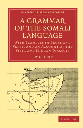 A Grammar of the Somali Language: With Examples in Prose and Verse, and an Account of the Yibir and Midgan Dialects (Cambridge Library Collection - Linguistics)
