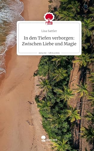 In den Tiefen verborgen: Zwischen Liebe und Magie. Life is a Story - story.one