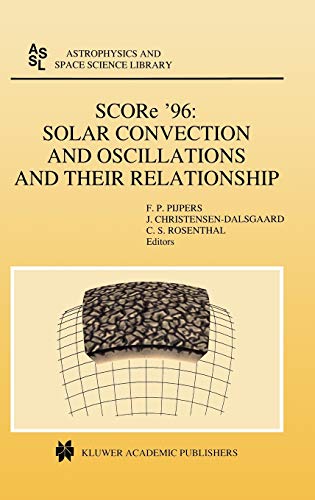 SCORe ’96: Solar Convection and Oscillations and their Relationship (Astrophysics and Space Science Library, 225, Band 225)