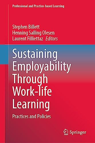 Sustaining Employability Through Work-life Learning: Practices and Policies (Professional and Practice-based Learning, 35, Band 35)