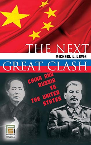 The Next Great Clash: China and Russia vs. the United States (Praeger Security International)