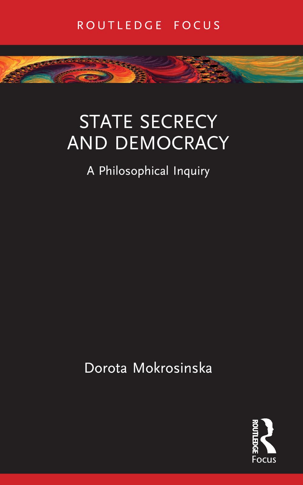 State Secrecy and Democracy: A Philosophical Inquiry (Routledge Focus on Philosophy)