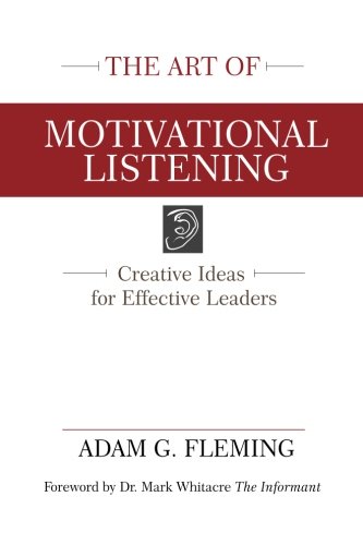 The Art of Motivational Listening: Creative Ideas for Effective Leaders