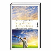 Selig, die den Frieden leben: Ein Plädoyer für die Religion