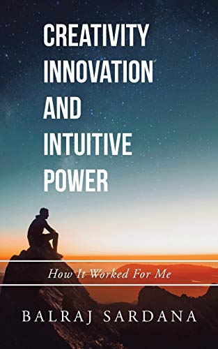 Creativity Innovation and Intuitive Power: How It Worked For Me