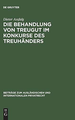 Die Behandlung von Treugut im Konkurse des Treuhänders: Rechtsvergleichende Studie zur Grenzbereinigung zwischen Schuld- und Treuhandverhältnis ... und internationalen Privatrecht, 28, Band 28)