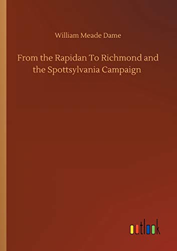 From the Rapidan To Richmond and the Spottsylvania Campaign