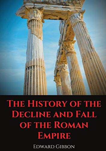 Edward Gibbon The History Of The Decline And Fall Of The Roman Empire, A Book Tracing Western Civilization (as Well As The Islamic And Mongolian Conquests) From