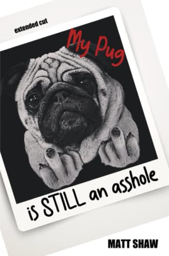 My Pug is STILL an asshole