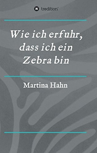 Wie ich erfuhr, dass ich ein Zebra bin