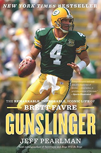 Jeff Pearlman Gunslinger, The Remarkable, Improbable, Iconic Life Of Brett Favre