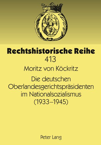 Die deutschen Oberlandesgerichtspräsidenten im Nationalsozialismus (1933-1945) (Rechtshistorische Reihe)