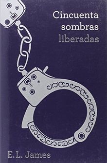 Cincuenta sombras liberadas  (Trilogía Cincuenta sombras 3) (FICCION, Band 100099)