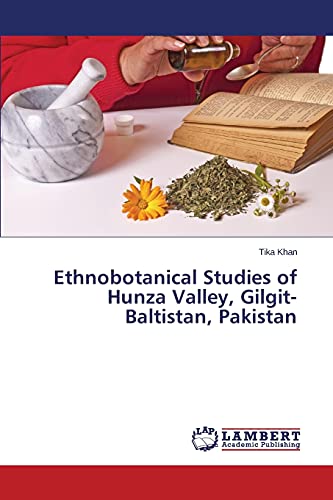 Ethnobotanical Studies of Hunza Valley, Gilgit-Baltistan, Pakistan