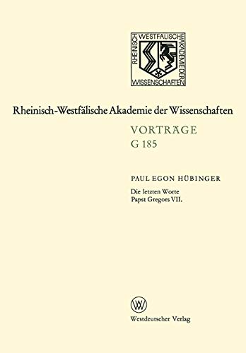 Die letzten Worte Papst Gregors VII: 164. Sitzung am 20. Januar 1971 in Düsseldorf (Rheinisch-Westfälische Akademie der Wissenschaften) (German Edition)