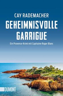 Geheimnisvolle Garrigue: Ein Provence-Krimi mit Capitaine Roger Blanc (Capitaine Roger Blanc ermittelt, Band 9)