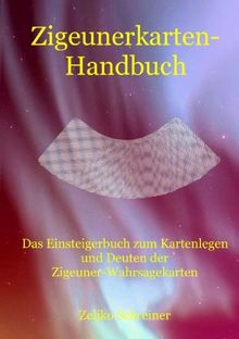 Zigeunerkarten-Handbuch: Das Einsteigerbuch zum Kartenlegen und Deuten der Zigeuner-Wahrsagekarten von Zeljko Schreiner | Buch | Zustand gut