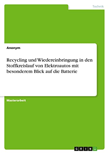 Recycling und Wiedereinbringung in den Stoffkreislauf von Elektroautos mit besonderem Blick auf die Batterie