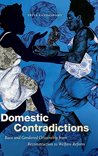 Domestic Contradictions: Race and Gendered Citizenship from Reconstruction to Welfare Reform