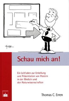 Schau mich an!: Ein Leitfaden zur Erstellung und Präsentation von Postern in der Medizin und den Naturwissenschaften