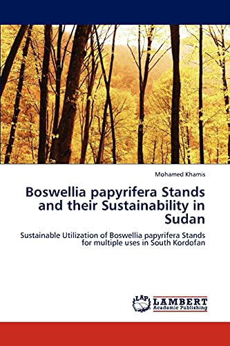 Boswellia papyrifera Stands and their Sustainability in Sudan: Sustainable Utilization of Boswellia papyrifera Stands for multiple uses in South Kordofan