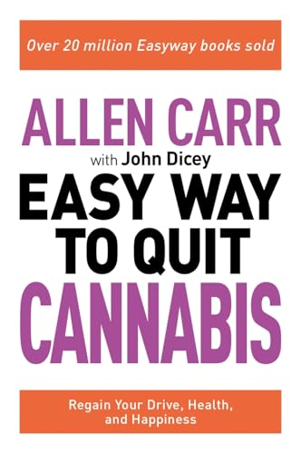 Easy Way to Quit Cannabis: Regain Your Drive, Health and Happiness (Allen Carr's Easyway, 20)