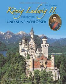 König Ludwig II. von Bayern und seine Schlösser