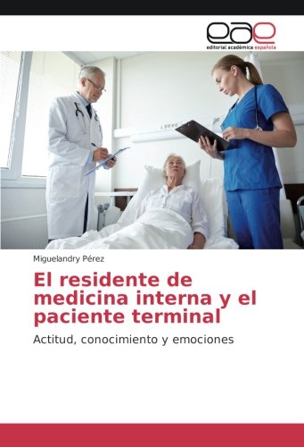 El residente de medicina interna y el paciente terminal: Actitud, conocimiento y emociones