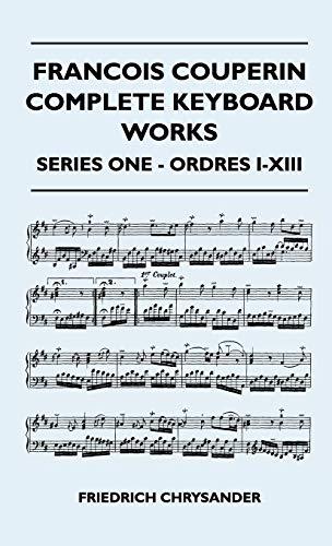 Francois Couperin Complete Keyboard Works - Series One - Ordres I-XIII