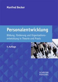 Personalentwicklung: Bildung, Förderung und Organisationsentwicklung in Theorie und Praxis