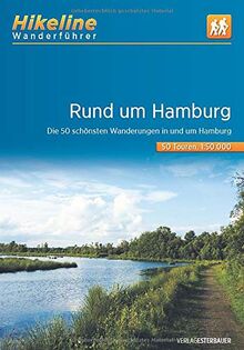 Wanderführer Rund um Hamburg: Die schönsten Wandertouren in und um Hamburg 50 Touren, 631 km, 1:50.000, GPS-Tracks Download, LiveUpdate (Hikeline /Wanderführer)