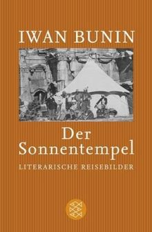 Der Sonnentempel: Literarische Reisebilder: Literarische Reisebilder 1897 - 1924