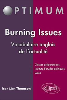 Burning issues : vocabulaire anglais de l'actualité : classes préparatoires, instituts d'études politiques, lycée