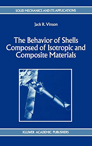 The Behavior of Shells Composed of Isotropic and Composite Materials (Solid Mechanics and Its Applications, 18, Band 18)