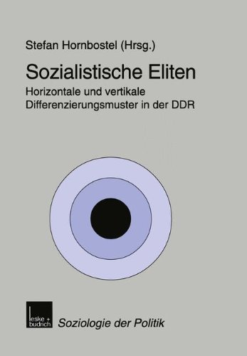 Sozialistische Eliten: Horizontale Und Vertikale Differenzierungsmuster In Der Ddr (Soziologie Der Politiken) (German Edition)