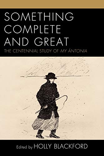 Something Complete and Great: The Centennial Study of My Ántonia (Fairleigh Dickinson University Press on Willa Cather in Memory of Merrill M. Skaggs)