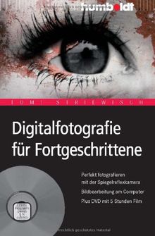 Digitalfotografie für Fortgeschrittene. Perfekt fotografieren mit der Spiegelreflexkamera. Bildbearbeitung am Computer. Plus DVD mit 5 Stunden Film