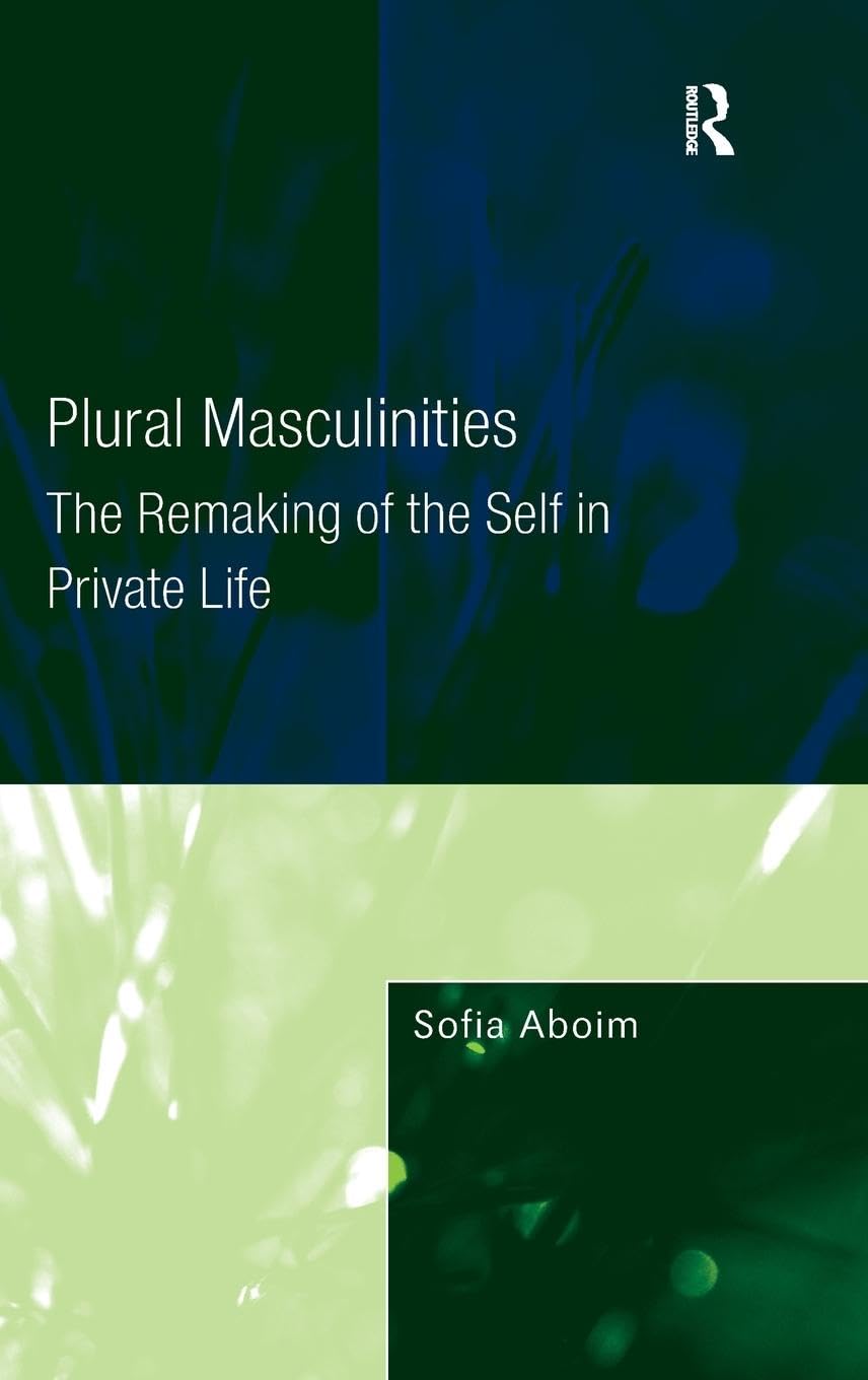 Plural Masculinities: The Remaking of the Self in Private Life