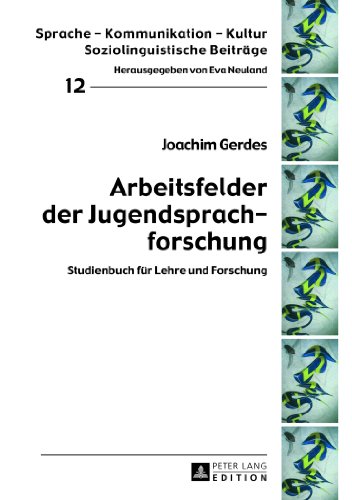 Arbeitsfelder der Jugendsprachforschung: Studienbuch für Lehre und Forschung (Sprache - Kommunikation - Kultur. Soziolinguistische Beiträge)