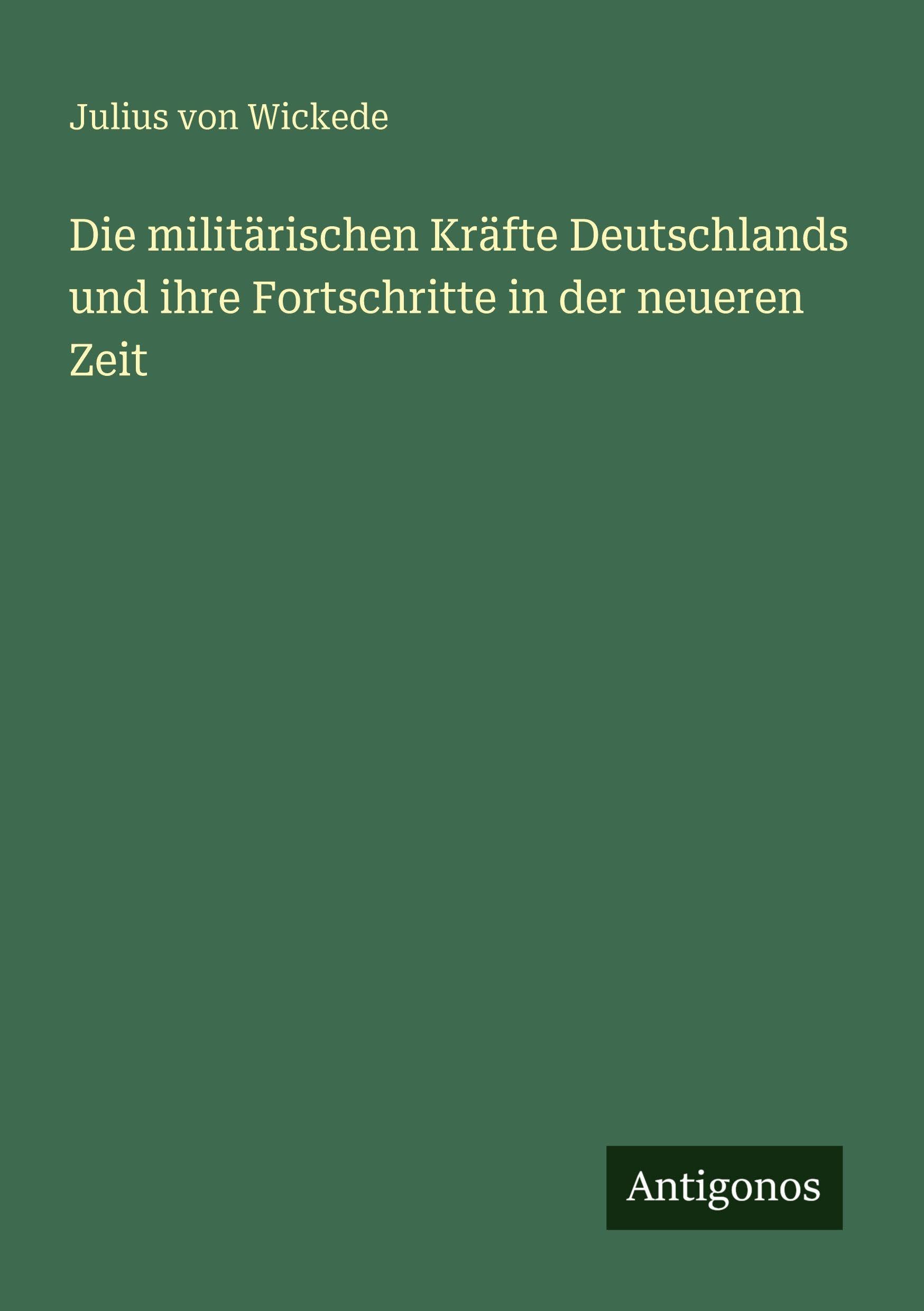 Die militärischen Kräfte Deutschlands und ihre Fortschritte in der neueren Zeit